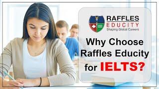 Why Choose RAFFLES EDUCITY for IELTS??? - RAFFLES EDUCITY || PARUL ANAND