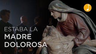 Cuaresma | Estaba la Madre Dolorosa | Canto a la Virgen María