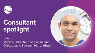 Consultant Orthopaedic Surgeon Nurul Ahad | Practice Plus Group Hospital, Ilford