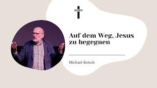 "Auf dem Weg, Jesus zu begegnen" - Michael Kotsch | Detmold-Nord