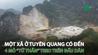 Tuyên Quang: Một xã có 4 mỏ “tử thần” treo trên đầu dân | VTC14