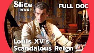 Louis XV: The Era of Scandals and Controversies | SLICE WHO l FULL DOCUMENTARY