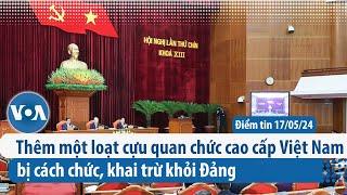 Thêm một loạt cựu quan chức cao cấp Việt Nam bị cách chức, khai trừ khỏi Đảng | Điểm tin VN | VOA