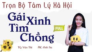 Trọn Bộ Truyện Tâm Lý Xã Hội - Gái Xinh Tìm Chồng - MC Anh Sa Diễn Đọc Cực Hấp Dẫn