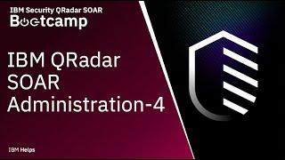 IBM QRadar SOAR: Administration - 4