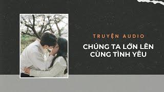 Truyện Audio / Chúng ta lớn lên cùng tình yêu | Trần Thiên Minh