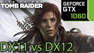 Rise of the Tomb Raider: GTX 1060 - DX11 vs DX12