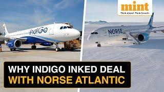 Indigo To Wet-lease Boeing Aircraft From Norse Atlantic | What’s Wet-leasing & Its Significance?