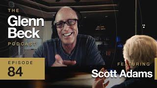 You Don't Become Hitler at 70 | Scott Adams | The Glenn Beck Podcast | Ep 84