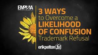 3 Ways to Overcome a Likelihood of Confusion Trademark Refusal from the USPTO