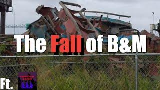 The Fall of B&M (Ft. Theme Park Avenue)