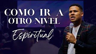 Como ir a otro nivel Espiritual - Pastor Israel Jimenez