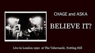 [LIVE] BELIEVE IT? / CHAGE and ASKA / Live in London 1990 at The Tabernacle, Notting Hill