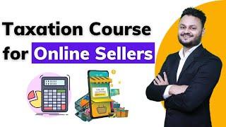 Practical Taxation Course for Online Seller | GST & ITR Filing Course for Amazon & Flipkart Sellers