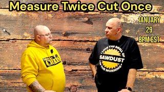 Measure Twice Cut Once Announcement