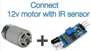 How to connect 12v motor with IR sensor