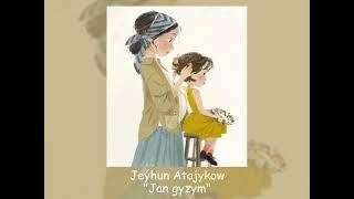 Jeÿhun Atajykow - Jan gyzym (Official Audio)