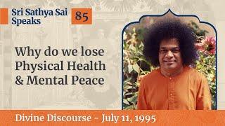 85 - Why Do We Lose Physical Health & Mental Peace | Sri Sathya Sai Speaks | July 11, 1995
