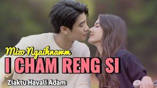 I CHAM RENG SI / Mizo Romantic Love Story || Havali Adam