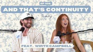 Ep 108: And That’s Continuity feat. Wirth Campbell  - Probably A Podcast Full Episode