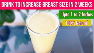 Drink to Increase Breast Size Naturally in 2 Weeks | No Side effects | 100% Effective Drink