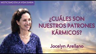 ¿Cuáles son nuestros patrones kármicos? - Jocelyn Arellano