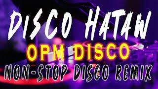 OPM DISCO HATAW MIX 2023 NONSTOP SAYAWAN | DATA ENGINEPH REMIX