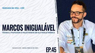 MARCOS INIGUALÁVEL – O TÉCNICO QUE TRANSFORMA A ELETRÔNICA COM SIMPLICIDADE E GENEROSIDADE | ep. #45