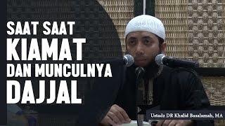 Saat saat kiamat dan kemunculan Dajjal, Ustadz DR Khalid Basalamah, MA