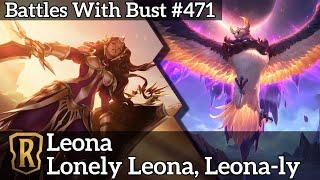 Lonely Leona, Leona-ly - Leona - LoR Standard Deck - Battles with Bust #471