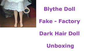 Blythe Doll Fake Factory Dark Hair Doll Unboxing
