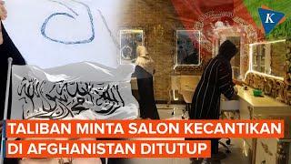 Taliban Perintahkan Tutup 12.000 Salon di Afghanistan, Apa Alasannya?