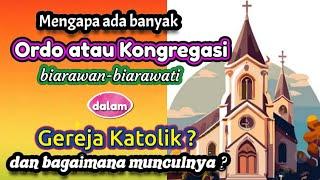 Mengapa banyak Ordo-Kongregasi dlm Gereja Katolik? Bagaimana munculnya?//Albert Kwuta