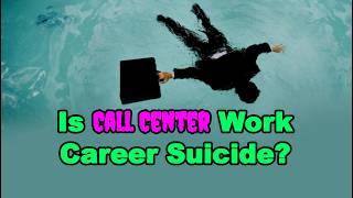 Is Working In A Call Center Is Career Suicide?