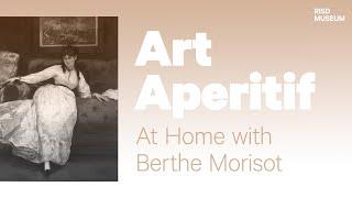 Art Aperitif / At Home with Berthe Morisot