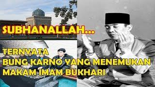 Subhanallah!! Ternyata Bung Karno Yang Menemukan Makam Imam Bukhari