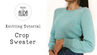 Knitting Tutorial / Crop Sweater