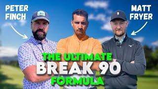 The ULTIMATE Break 90 Formula W/ Peter Finch & Matt Fryer