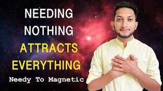 Needing Nothing, Attracts Everything | The Key to Attracting Everything