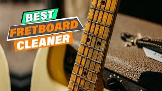 Best Fretboard Cleaner for Guitarists - Deep Clean and Protect