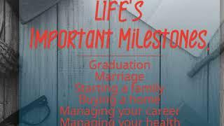 Be prepared for LIFE'S  Important Milestones.