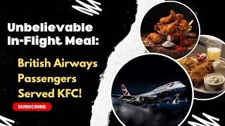 Unbelievable In-Flight Meal: British Airways Passengers Served KFC! | British Airways | KFC |