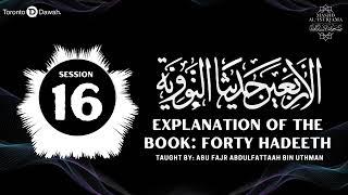 016 - Explanation Of The Book: Forty Hadith Nawawi - Abu Fajr AbdulFattaah Bin Uthman