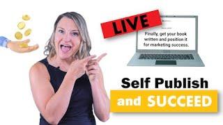 Self-Publish and Succeed Live - Write Your Book Before the End of the Year