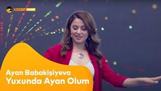 Ayan Babakişiyeva - Yuxunda Ayan Olum