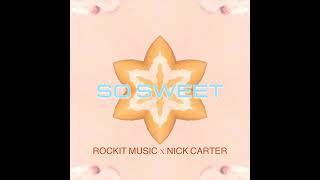 So Sweet  Rockit Music x Nick Carter