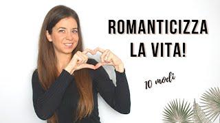 Come ROMANTICIZZARE la vita - da ordinario a straordinario | VIVERE INTENZIONALMENTE | MINIMALISMO