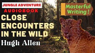 Close encounters IN THE WILD | Hugh Allen | A Jungle Adventure Audiobook (English)