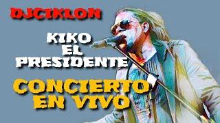 KIKO EL PRESIDENTE EN CONCIERTO LIVE