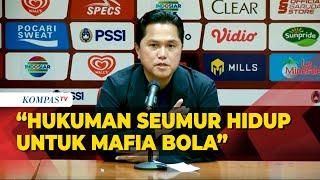 Berantas Mafia Bola, Erick Thohir: Hukuman Seumur Hidup Siapa Pun yang Terlibat